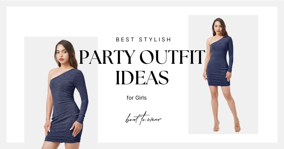 Best Stylish Party Outfit Ideas For Girls