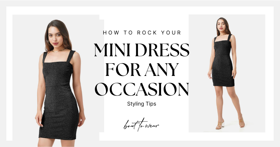 How to rock your mini dress for any occasion, styling tips by Bout To Wear