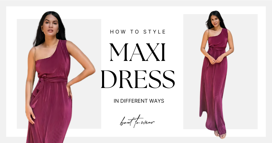 How to Style a Maxi Dress in Different Ways